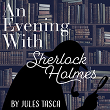 An Eevening with Sherlock Holmes in August twenty twenty two